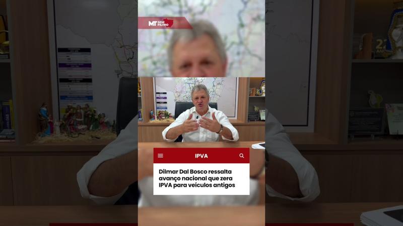 Dilmar Dal Bosco comenta isenção nacional de IPVA e pioneirismo de Mato Grosso